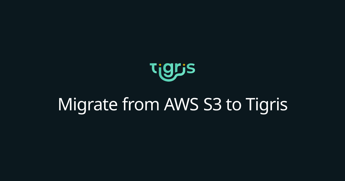 Migrate from AWS S3 to Tigris | Tigris Object Storage Documentation