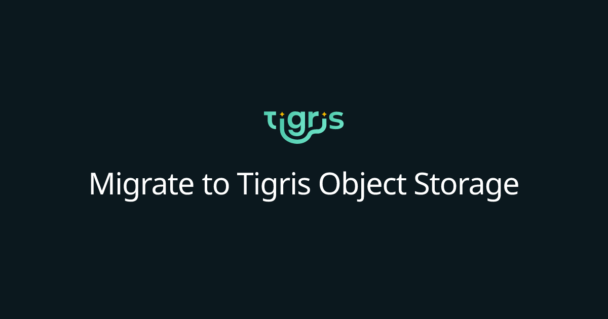 Migrate to Tigris Object Storage | Tigris Object Storage Documentation