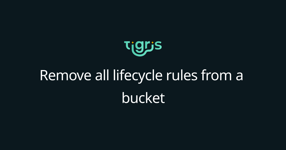 Remove all lifecycle rules from a bucket | Tigris Object Storage ...