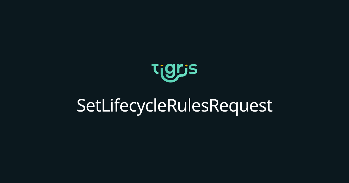 SetLifecycleRulesRequest | Tigris Object Storage Documentation